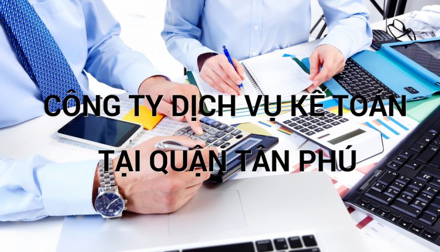 công ty dịch vụ kế toán tại quận Tân Phú