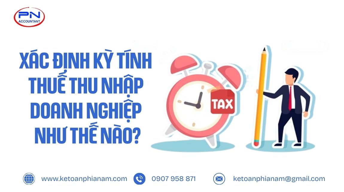 Xác định kỳ tính thuế thu nhập doanh nghiệp như thế nào?